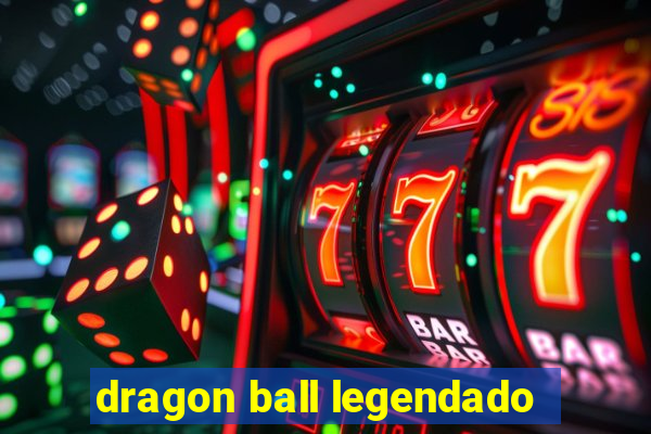 dragon ball legendado